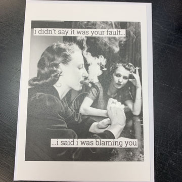 I Didn't Say It Was Your Fault...Card