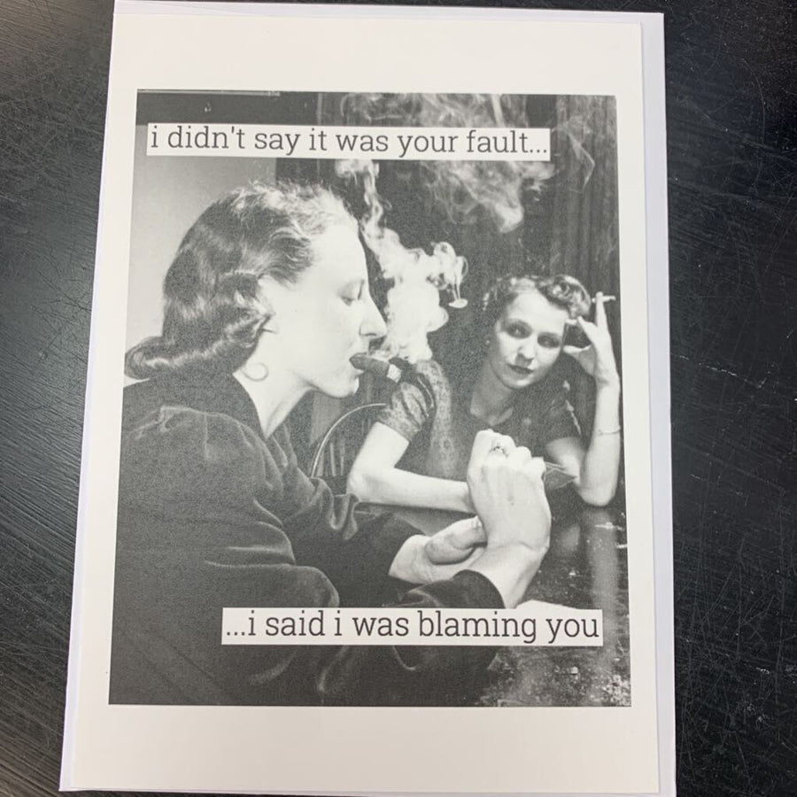 I Didn't Say It Was Your Fault...Card
