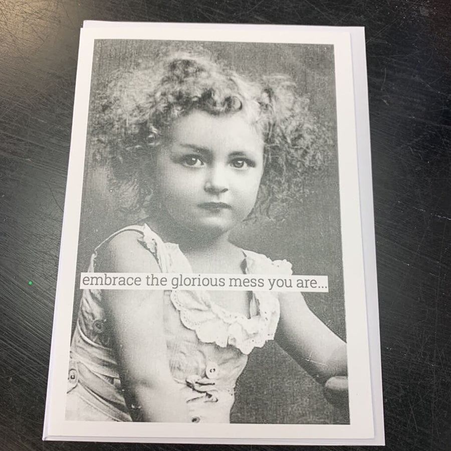 Embrace The Glorious Mess...Card Birthday